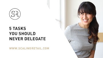 5 Tasks You Should Never Delegate