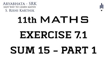 11th Maths Exercise 7.1 15th Sum - Part 1 | Aryabhata - SRK | S.Rishi Karthik