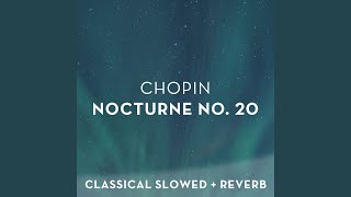 Chopin: Nocturne No. 20 - slowed + reverb - Classical Slowed + Reverb