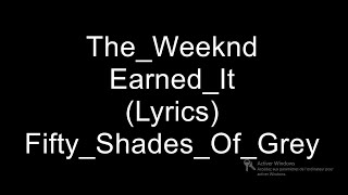 The Weeknd   Earned It Fifty Shades Of Grey Lyrics