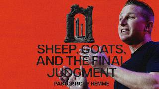 Sheep, Goats, And The Final Judgement  | Matthew 25:31-46 | Pastor Ricky Hemme