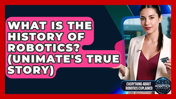 What Is The History Of Robotics? (Unimate