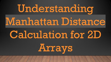Understanding Manhattan Distance Calculation for 2D Arrays
