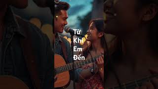 Từ Khi Em Đến -
