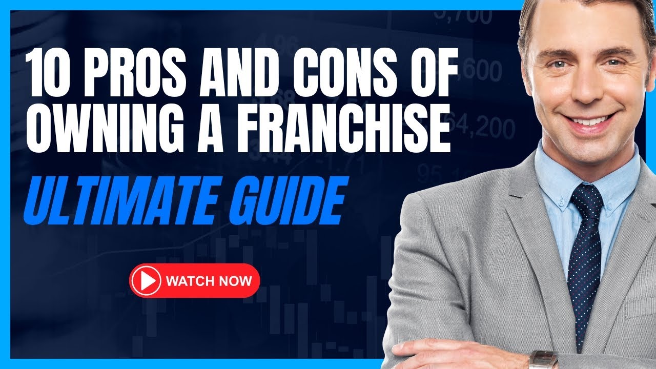 10 Pros and Cons of Owning A Franchise: Ultimate Guide - YouTube