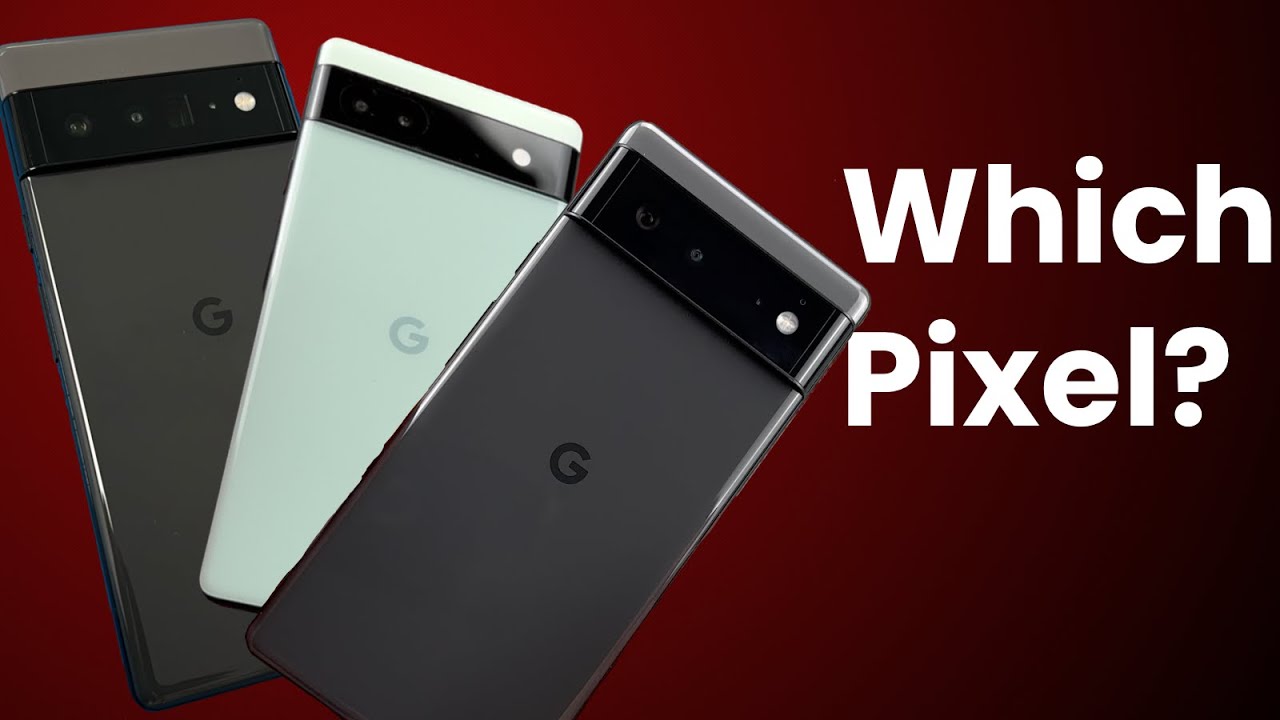 Which Pixel Is For You? - Google Pixel 6 Series Comparison (Real World ...