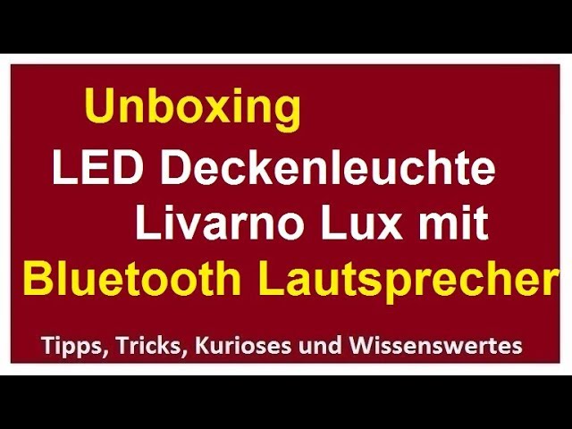 Lux Livarno Unboxing Deckenleuchte Bluetooth Deckenlampe Installation YouTube - Lautsprecher Eindruck mit