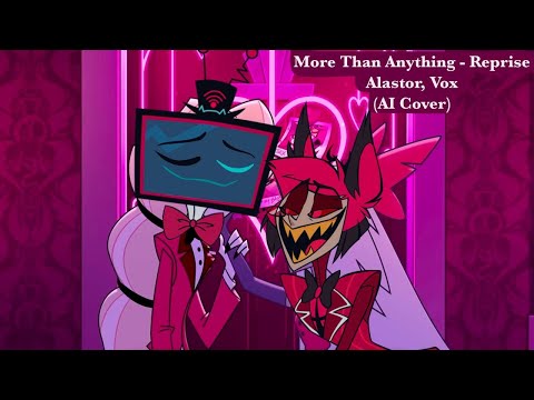 Alastor and Vox - More Than Anything - Reprise (Requested, AI Cover) | Hazbin Hotel
