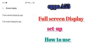 oppo A53 Full screen Display set_up tips and tricks