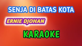 SENJA DI BATAS KOTA - ERNIE DJOHAN ( KARAOKE Lagu Nostalgia + Lirik Lagu )