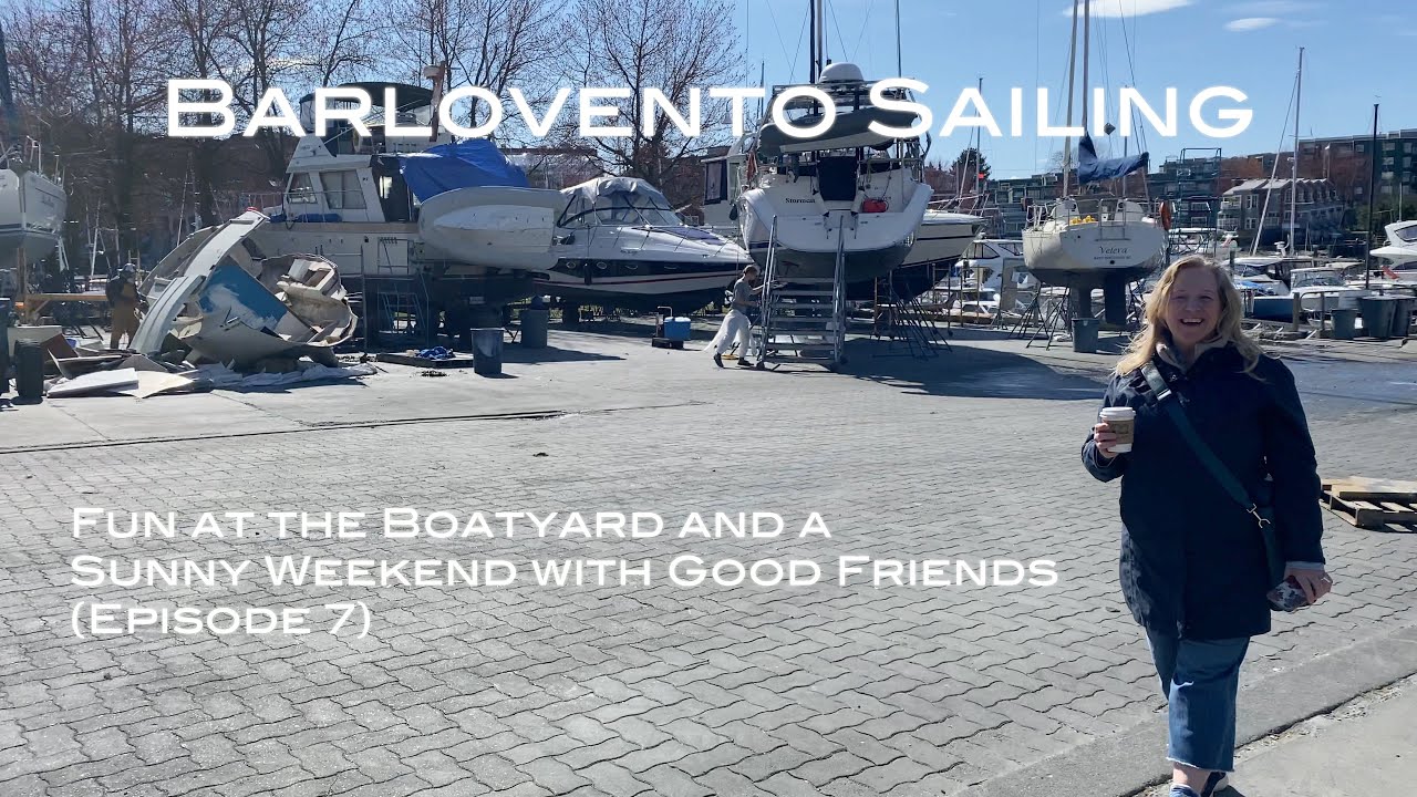 Fun at the Boatyard and a Sunny Weekend with Good Friends (Episode 7)