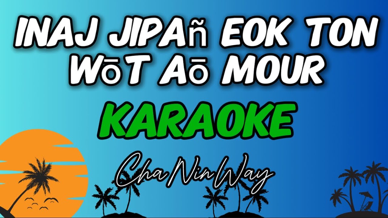 Inaj Jipañ eok ton wōt aō mour | ChaNinWay | Marshallese Karaoke | Rimajol Karaoke