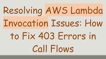 Resolving AWS Lambda Invocation Issues: How to Fix 403 Errors in Call Flows