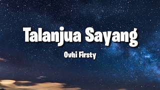 Ovhi Firsty - Talanjua Sayang (Lirik)