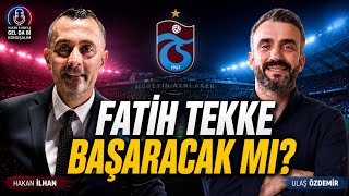 FATİH TEKKE BAŞARACAK MI? Ulaş Özdemir’den Trabzonspor Yorumu