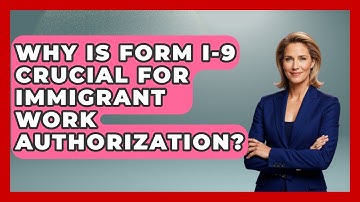 Why Is Form I-9 Crucial For Immigrant Work Authorization? - Immigrant Job Answers