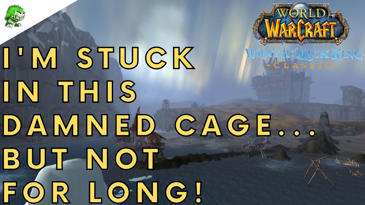 Wotlk Classic I'm Stuck in this Damned Cage... But Not For Long!