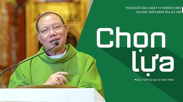 Chọn lựa | CN VI TN C | Đức TGM Giu-se Vũ Văn Thiên