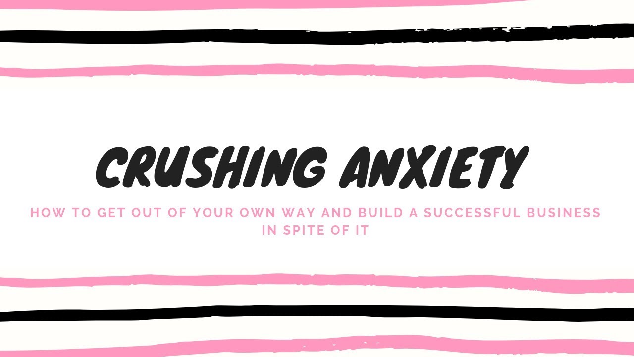 Crushing Anxiety How To Get Out Of Your Own Way YouTube