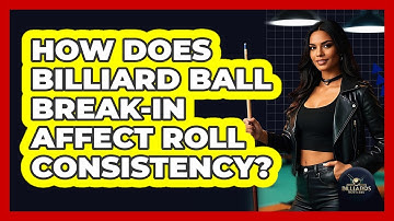 How Does Billiard Ball Break-in Affect Roll Consistency? - Billiards Hustlers