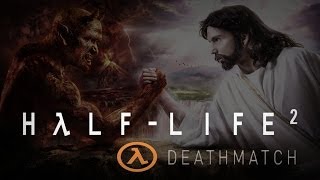 Играем в Half-Life 2 Deathmatch [CBNR1 vs TheJessOne]