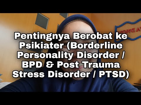 PENTINGNYA BEROBAT KE PSIKIATER (BORDERLINE PERSONALITY DISORDER & POST TRAUMATIC STRESS DISORDER