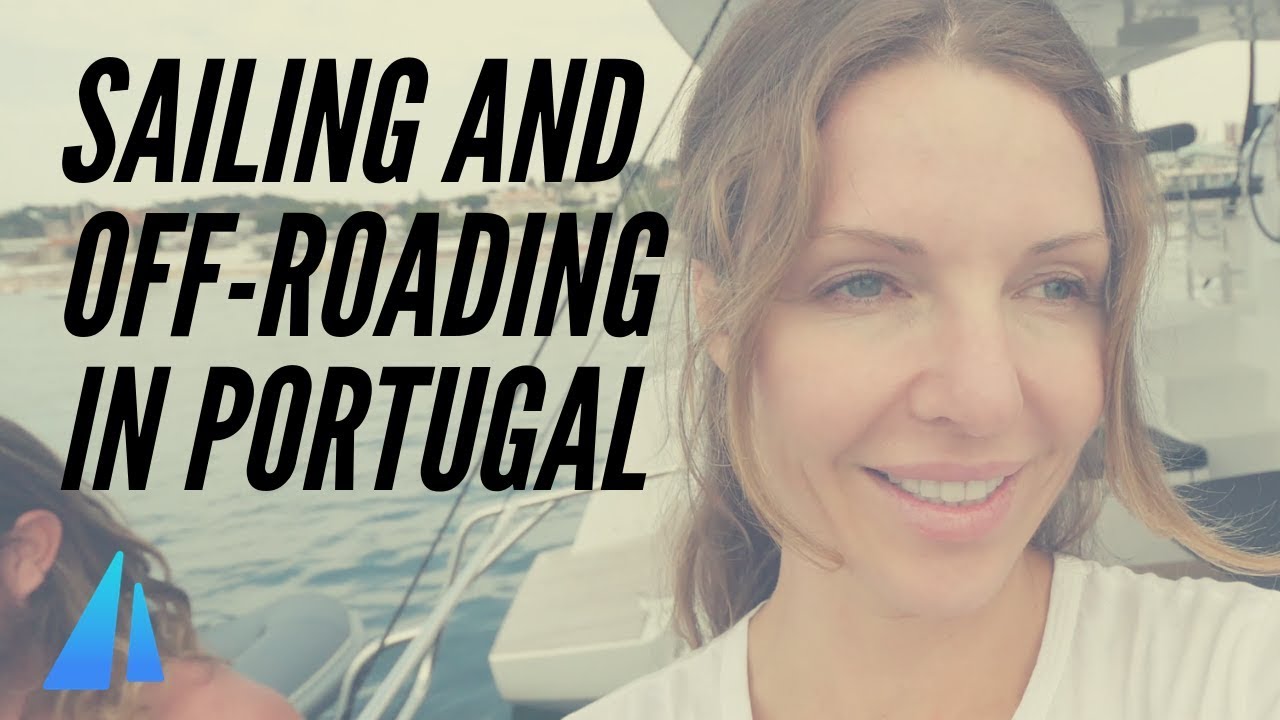 Sailing the Portuguese Coast & Off-roading in the Countryside EP 04