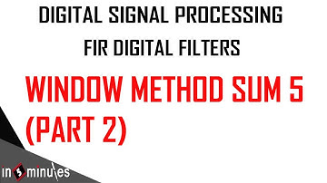Module3_Vid_17_FIR Digital Filters_FIR filter Window method SUM 5 (Part 2)