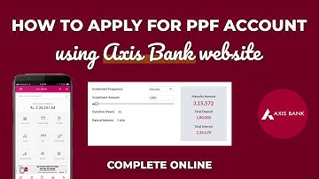 How to Apply For PPF Account using Axis Bank website or App | Updated 2021