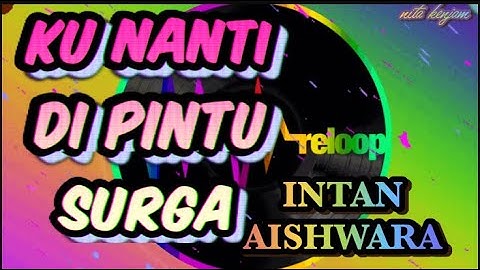KU NANTI DI PINTU SURGA INTAN AISHWARA  #REMIXVERSION