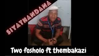 two fosholo ft thembakazi  - siyathandana