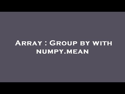 Array : Group by with numpy.mean