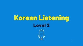 Korean: Listening Practice (Level 2, Dialogue 26, 27, 28)