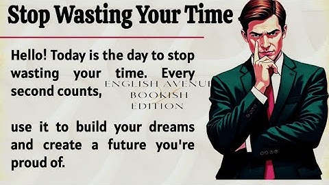 Stop Wasting Your Time || Graded Reader || Improve Your English  || Take Control of Your Life 💯
