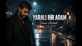 Yarali Bi̇r Adam - Damar Arabesk 2026 En Acı Aşk Şarkısı