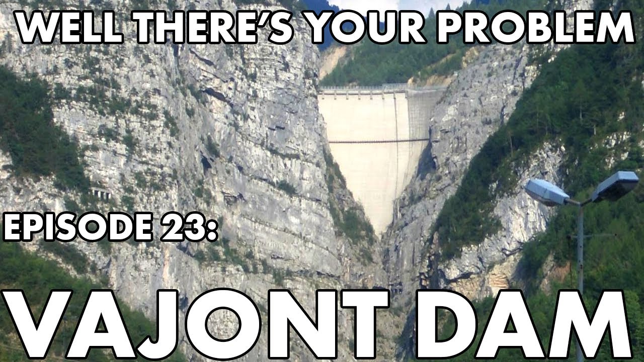 Well There's Your Problem |  Episode 23: Vajont Dam