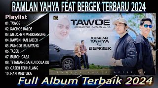 RAMLAN YAHYA FEAT BERGEK - TAWOE - MEUCHEN MEUKAREUNG - KACHOE BALOE-FULL ALBUM TERBAIK POPULER 2024