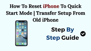 How To Reset iPhone To Quick Start Mode | Transfer Setup From Old iPhone