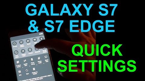 Samsung Galaxy S7 Quick Settings -Tips and Tricks - Using and Editing