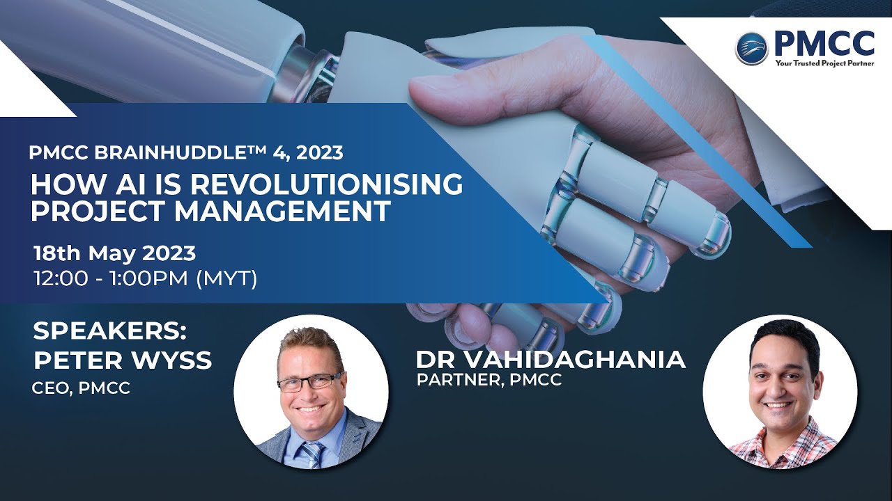 PMCC BrainHuddle™ 4, 2023: How AI is Revolutionising Project Management- Peter Wyss&Dr Vahid Aghania