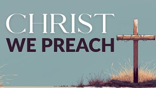 Christ We Preach | NeedGod.net Original Song