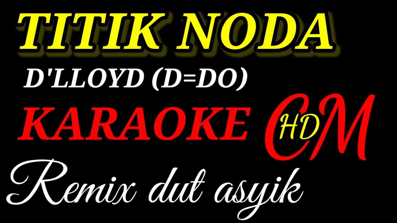 TITIK NODA,D'LLOYD, KARAOKE REMIX DUT ASYIK