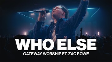Who Else | Gateway Worship ft. Zac Rowe | Live