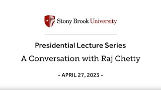 Stony Brook University Presidential Lecture with Raj Chetty