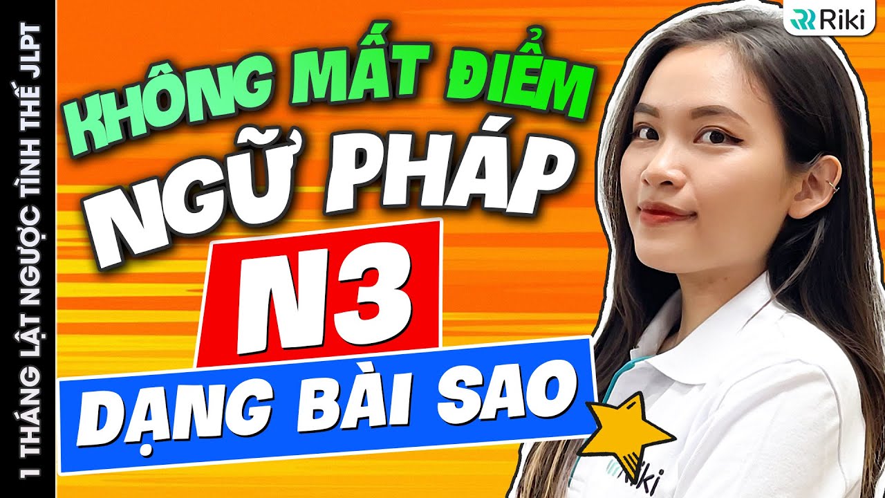 Tips quan trọng khắc phục lỗi thường mắc phải khi làm DẠNG BÀI SAO NGỮ PHÁP N3