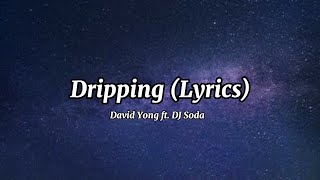 Dripping (Lyrics) - David Yong ft. DJ Soda