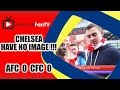 Chelsea Have No Image !!! | Arsenal 0 Chelsea 0