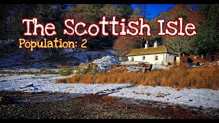 45: The Scottish Isle - Living alone on a remote island (Population 2); Renovation in Scotland.