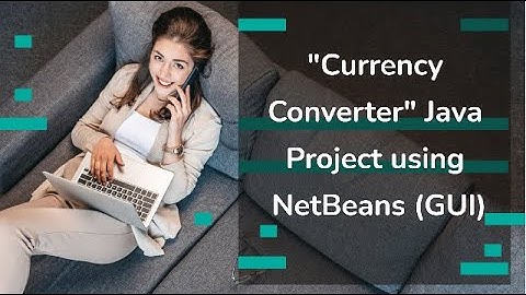 "Currency Converter" Java Project using NetBeans (GUI)
