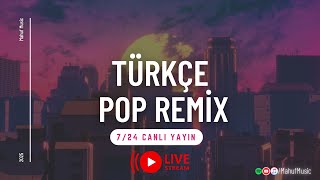 En İyi Türkçe Pop Remix Şarkılar | Kesintisiz 7/24 Canlı Radyo | Türkçe Remix